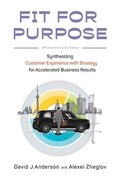 Fit for Purpose: Synthesizing Customer Experience with Strategy for Accelerated Business Results