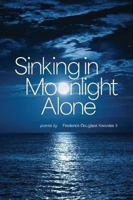 Frederick-Douglass Knowles II - Sinking in Moonlight Alone, Häftad. Tillgänglighet: Lägg i varukorg