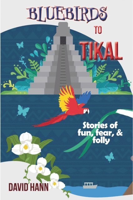 David Hann - Bluebirds to Tikal, E-bok
