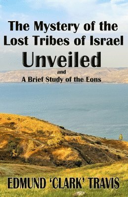 Edmund 'Clark' Travis - Mystery's of the Lost Tribes of Israel Unveiled, Häftad
