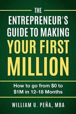 William U Peña Mba - Entrepreneur's Guide to Making Your First Million, Häftad