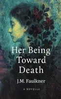 J M Faulkner - Her Being Toward Death, Häftad. Tillgänglighet: Lägg i varukorg