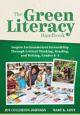 Jen Cullerton Johnson, Mary K. Gove - The Green Literacy Handbook: Inspire Environmental Stewardship Through Critical Thinking, Reading, and Writing, Grades K-5 (Active Learning That Inspi, Häftad