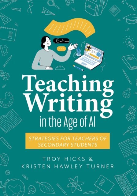 Kristen Hawley Turner, Troy Hicks - Teaching Writing in the Age of AI, E-bok