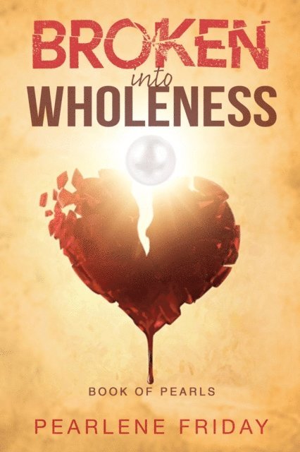 Pearlene Friday, Sherrie Gilbert - Broken into Wholeness, E-bok. Tillgänglighet: Lägg i varukorg