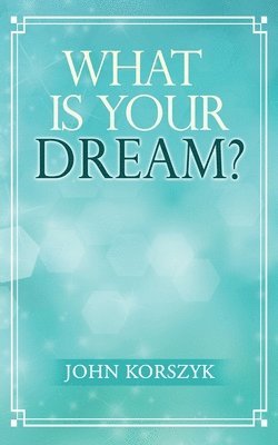 John Korszyk - What Is Your Dream?, Häftad. Tillgänglighet: Lägg i varukorg