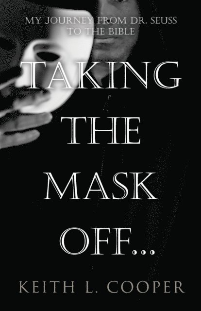 Keith Cooper - Taking the Mask off...my Journey from Dr. Seuss to the Bible, E-bok