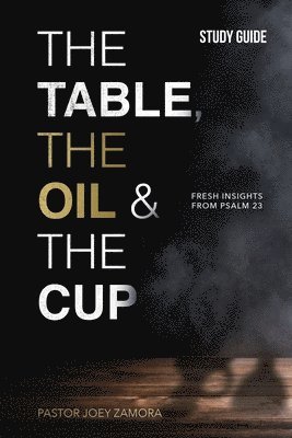 Joey Zamora - Table, The Oil, and The Cup Study Guide, Häftad