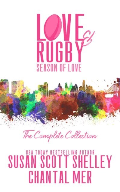 Chantal Mer, Susan Scott Shelley - Love & Rugby: Season of Love, The Complete Collection, E-bok