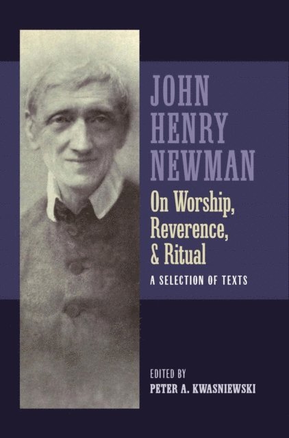 John Henry Newman, Peter Kwasniewski - Newman on Worship, Reverence, and Ritual, E-bok