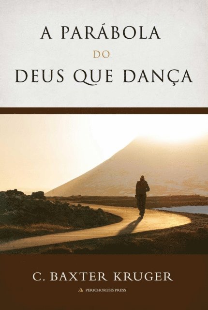 C. Baxter Kruger - A Parábola Do Deus que Dança, E-bok