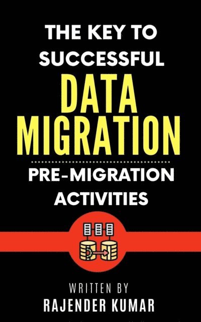 Rajender Kumar - Key to Successful Data Migration: Pre-Migration Activities, E-bok