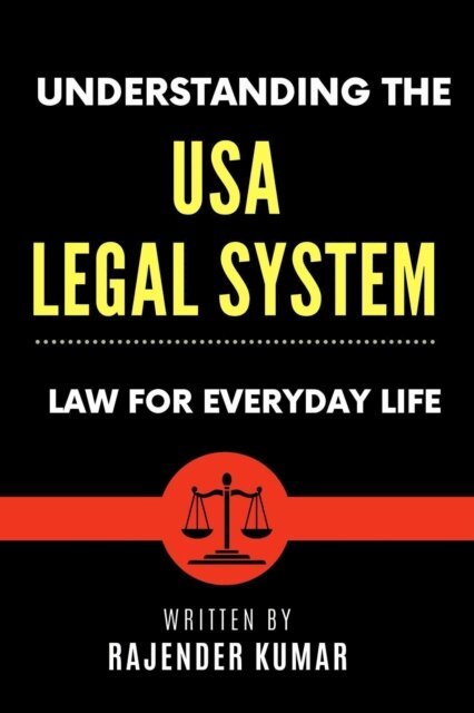 Rajender Kumar - Understanding the USA Legal System: Law for Everyday Life, E-bok