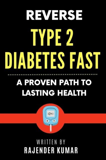 Rajender Kumar - Reverse Type 2 Diabetes Fast: A Proven Path to Lasting Health, E-bok