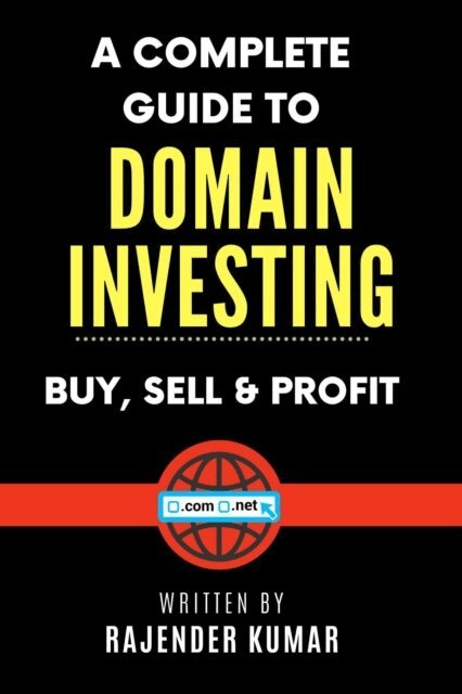 Rajender Kumar - Complete Guide to Domain Investing: Buy, Sell & Profit, E-bok