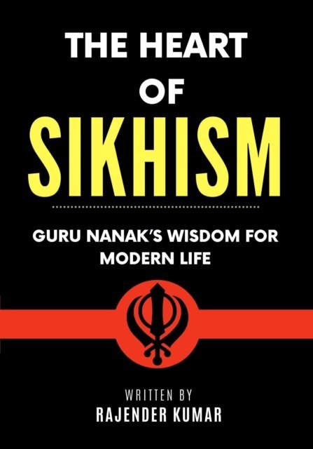 Rajender Kumar - Heart of Sikhism: Guru Nanak's Wisdom for Modern Life, E-bok