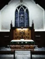 Edward Arthur Naumann - Explanation of Christian Worship and the Biblical Foundations of the Lutheran Service, Häftad. Tillgänglighet: Lägg i varukorg