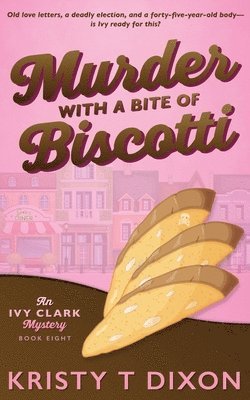 Kristy T Dixon - Murder With a Bite of Biscotti, Häftad
