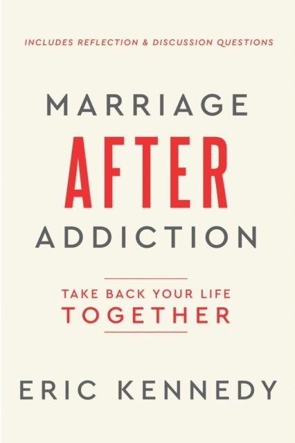 Eric Kennedy - Marriage After Addiction, E-bok