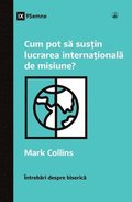 Cum pot s&#259; sus&#539;in lucrarea interna&#539;ional&#259; de misiune? (How Can I Support International Missions?) (Romanian)
