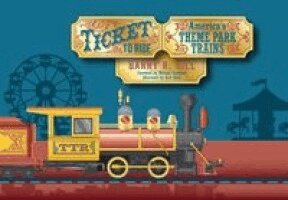 Barry R. Hill - Ticket to Ride: America's Theme Park Trains, Inbunden