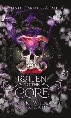 Liz Cain, Anne K Whelan - Rotten to the Core, Inbunden