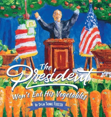 Dylan Thomas Ferreira - President Won't Eat His Vegetables, Inbunden