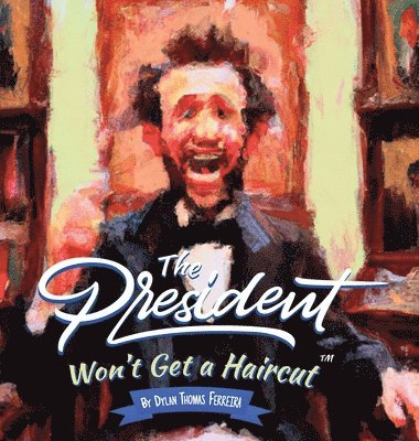 Dylan Thomas Ferreira - President Won't Get a haircut, Inbunden
