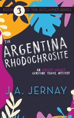 J a Jernay - Argentina Rhodochrosite (An Ainsley Walker Gemstone Travel Mystery), Häftad