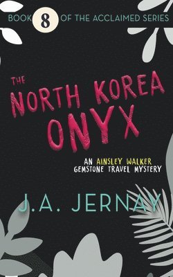 J a Jernay - North Korea Onyx (An Ainsley Walker Gemstone Travel Mystery), Häftad