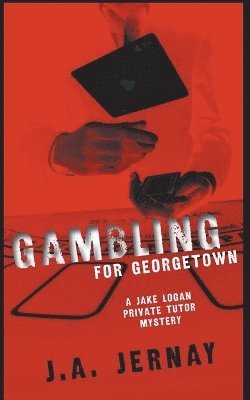 J a Jernay - Gambling For Georgetown (A Jake Logan Private Tutor Mystery), Häftad