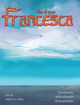 Stephen M Lackey - Francesca the Dragon, Inbunden