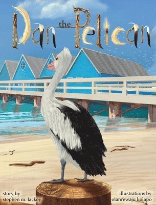 Stephen M Lackey - Dan the Pelican, Inbunden