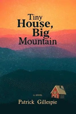 Patrick Gillespie - Tiny House, Big Mountain, Häftad. Tillgänglighet: Lägg i varukorg