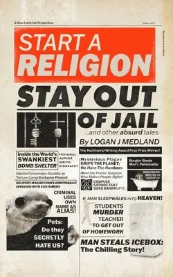 Logan J Medland - Start a Religion, Stay Out of Jail and Other Absurd Tales, Häftad. Tillgänglighet: Lägg i varukorg