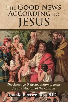 Donald Blosser - Good News According to Jesus, Häftad. Tillgänglighet: Lägg i varukorg