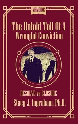 Stacy Ingraham - Untold Toll of a Wrongful Conviction, Inbunden