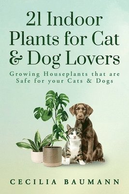 Cecilia Baumann - 21 Indoor Plants for Cat & Dog Lovers, Häftad