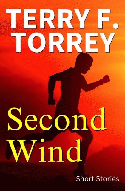 Terry F. Torrey - Second Wind: Short Stories, E-bok