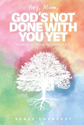 Renee M Chenevey - Hey, Mom, God's Not Done with You Yet!, Häftad