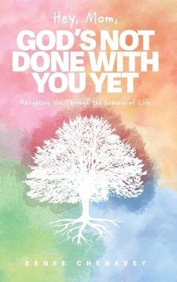 Renee M Chenevey - Hey, Mom, God's Not Done with You Yet!, Inbunden