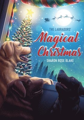 Sharon Rose Blake - Labradors' Magical Christmas, Häftad