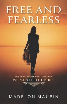 Madelon Maupin - Free and Fearless: Life and Leadership Lessons from Women of the Bible, Häftad