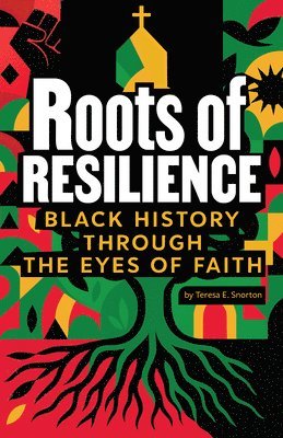 Teresa E. Snorton - Roots of Resilience: Black History Through the Eyes of Faith, Häftad