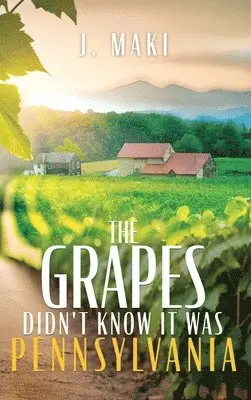 J Maki - Grapes Didn't Know it Was Pennsylvania, Inbunden. Tillgänglighet: Lägg i varukorg