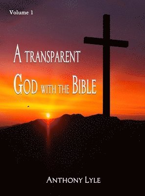 Anthony Lyle - Transparent God through the Bible, Inbunden