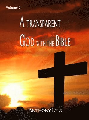 Anthony Lyle - Transparent God through the Bible, Inbunden