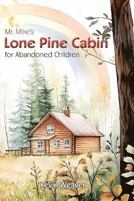 Kevin Lee Weaver - Mr. Mike's Lone Pine Cabin for Abandoned Children, Häftad. Tillgänglighet: Lägg i varukorg