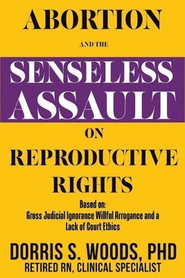 Dorris S Woods - Abortion and the Senseless Assault on Reproductive Rights, Häftad. Tillgänglighet: Lägg i varukorg