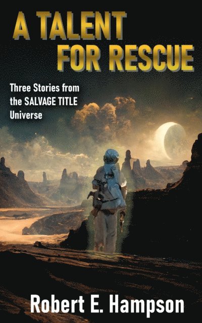 Robert E Hampson - Talent for Rescue: Three Stories from the Salvage Title Universe, E-bok